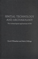 Spatial technology and archaeology : the archaeological applications of GIS /