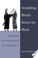Stumbling blocks before the blind : medieval constructions of a disability /