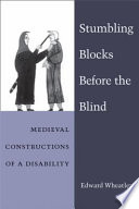 Stumbling blocks before the blind : medieval constructions of a disability /