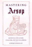 Mastering Aesop : medieval education, Chaucer, and his followers /