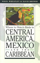 Where to watch birds in Central America, Mexico, and the Caribbean /