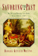 Savoring the past : the French kitchen and table from 1300 to 1789 /