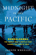 Midnight in the Pacific : Guadalcanal : the World War II battle that turned the tide of war /