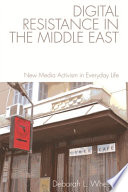 Digital Resistance in the Middle East : New Media Activism in Everyday Life /