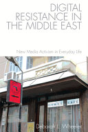 Digital resistance in the Middle East : new media activism in everyday life /