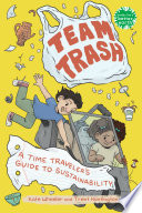 Team trash : a time traveler's guide to sustainability /