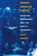 Voicing American poetry : sound and performance from the 1920s to the present /