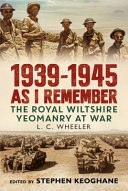 1939-1945 as I remember : the Royal Wiltshire Yeomanry at war /
