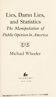 Lies, damn lies, and statistics : the manipulation of public opinion in America /
