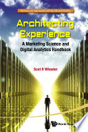 Architecting experience : a marketing science and digital analytics handbook /