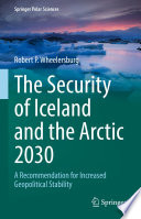 The Security of Iceland and the Arctic 2030 : A Recommendation for Increased Geopolitical Stability  /