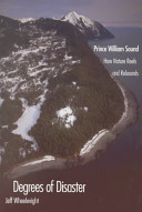 Degrees of disaster : Prince William Sound : how nature reels and rebounds /