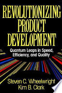Revolutionizing product development : quantum leaps in speed, efficiency, and quality /