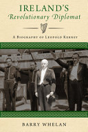 Ireland's revolutionary diplomat : a biography of Leopold Kerney /