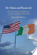 De Valera and Roosevelt : Irish and American diplomacy in times of crisis, 1932-1939 /