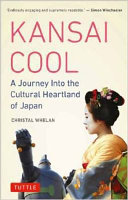 Kansai cool : a journey into the cultural heartland of Japan /