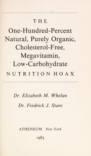 The one-hundred-percent natural, purely organic, cholesterol-free, megavitamin, low-carbohydrate nutrition hoax /