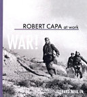 This is war : Robert Capa at work /