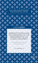 Sherman's march and the emergence of the independent Black church movement : from Atlanta to the sea to emancipation /