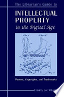 The librarian's guide to intellectual property in the digtal age : copyrights, patents, and trademarks /