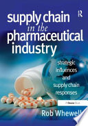 Supply chain in the pharmaceutical industry : strategic influences and supply chain responses /