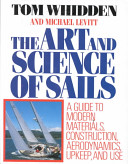 The Art and science of sails : a guide to modern materials, construction, aerodynamics, upkeep, and use /