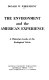 The environment and the American experience ; a historian looks at the ecological crisis /