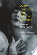 Queer identities and politics in Germany : a history, 1880-1945 /