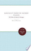 Rascally signs in sacred places : the politics of culture in Nicaragua /