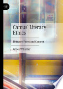 Camus' Literary Ethics : Between Form and Content /