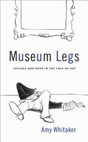 Museum legs : fatigue and hope in the face of art /