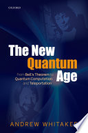 The new quantum age : from Bell's theorem to quantum computation and teleportation /