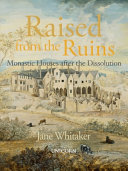 Raised from the ruins : monastic houses after the dissolution /