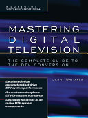 Mastering digital television : the complete guide to the DTV conversion /