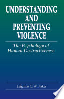 Understanding and preventing violence : the psychology of human destructiveness /