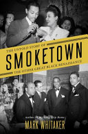 Smoketown : the untold story of the other great Black Renaissance /