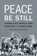 Peace be still : modern Black America from World War II to Barack Obama /