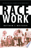 Race work : the rise of civil rights in the urban West /
