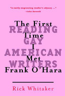 The first time I met Frank O'Hara : reading gay American writers /