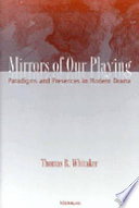 Mirrors of our playing : paradigms and presences in modern drama /