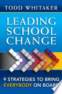 Leading school change : nine strategies to bring everybody on board /