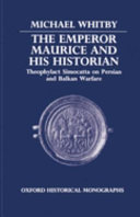 The Emperor Maurice and his historian : Theophylact Simocatta on Persian and Balkan warfare /