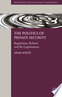 The Politics of Private Security : Regulation, Reform and Re-Legitimation /