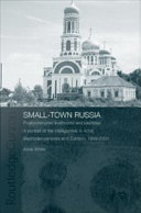 Small-town Russia : postcommunist livelihoods and identities : a portrait of the intelligentsia in Achit, Bednodemyanovsk and Zubtsov, 1999-2000 /