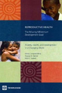 Reproductive health : the missing millennium development goal : poverty, health, and development in a changing world /