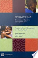 Reproductive health : the missing millennium development goal : poverty, health, and development in a changing world /