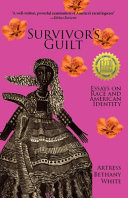 Survivor's guilt : essays on race and American identity /