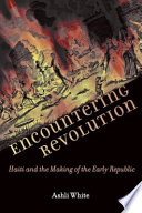 Encountering revolution : Haiti and the making of the early republic /
