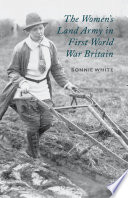 The Women's Land Army in First World War Britain /