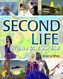 Second Life : a guide to your virtual world /